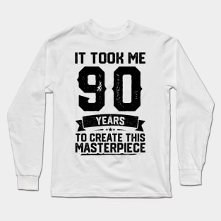 It Took Me 90 Years To Create This Masterpiece 90th Birthday Long Sleeve T-Shirt